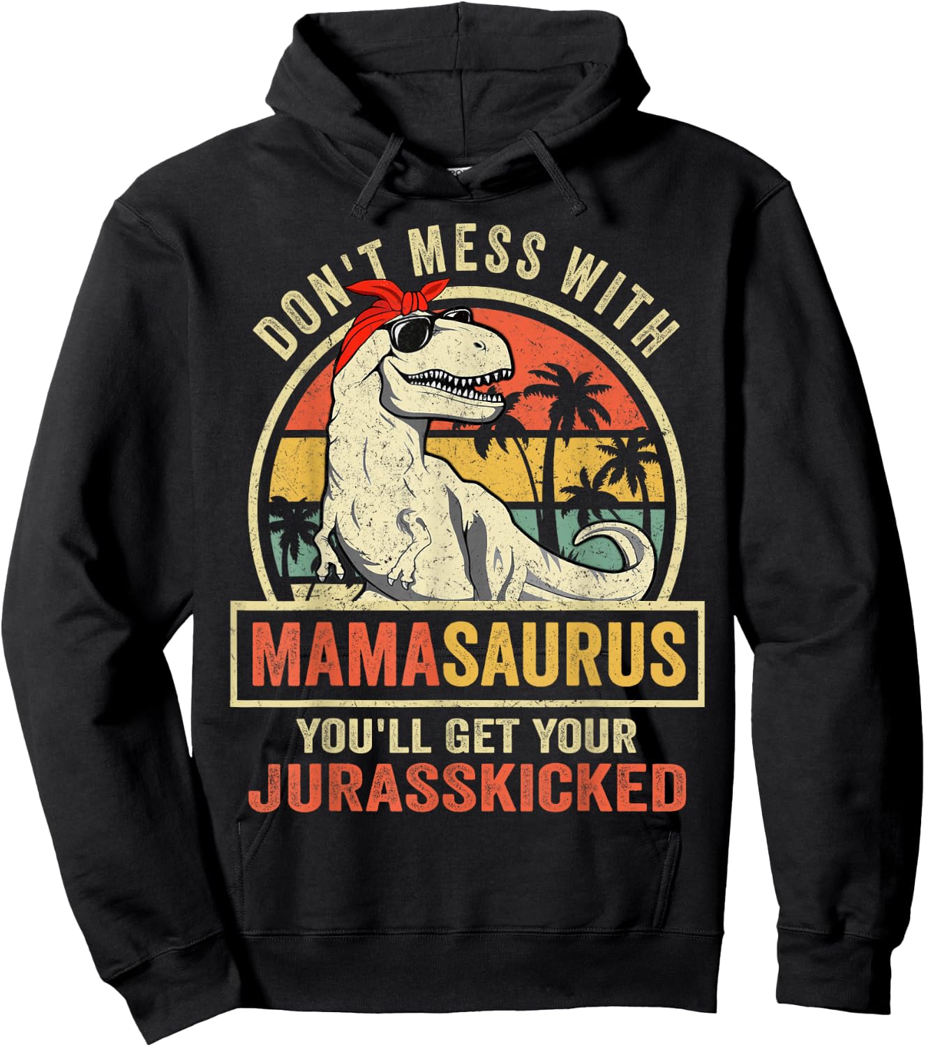 Don't Mess With Mamasaurus You'll Get Jurasskicked Hoodie - Hoodie | Black