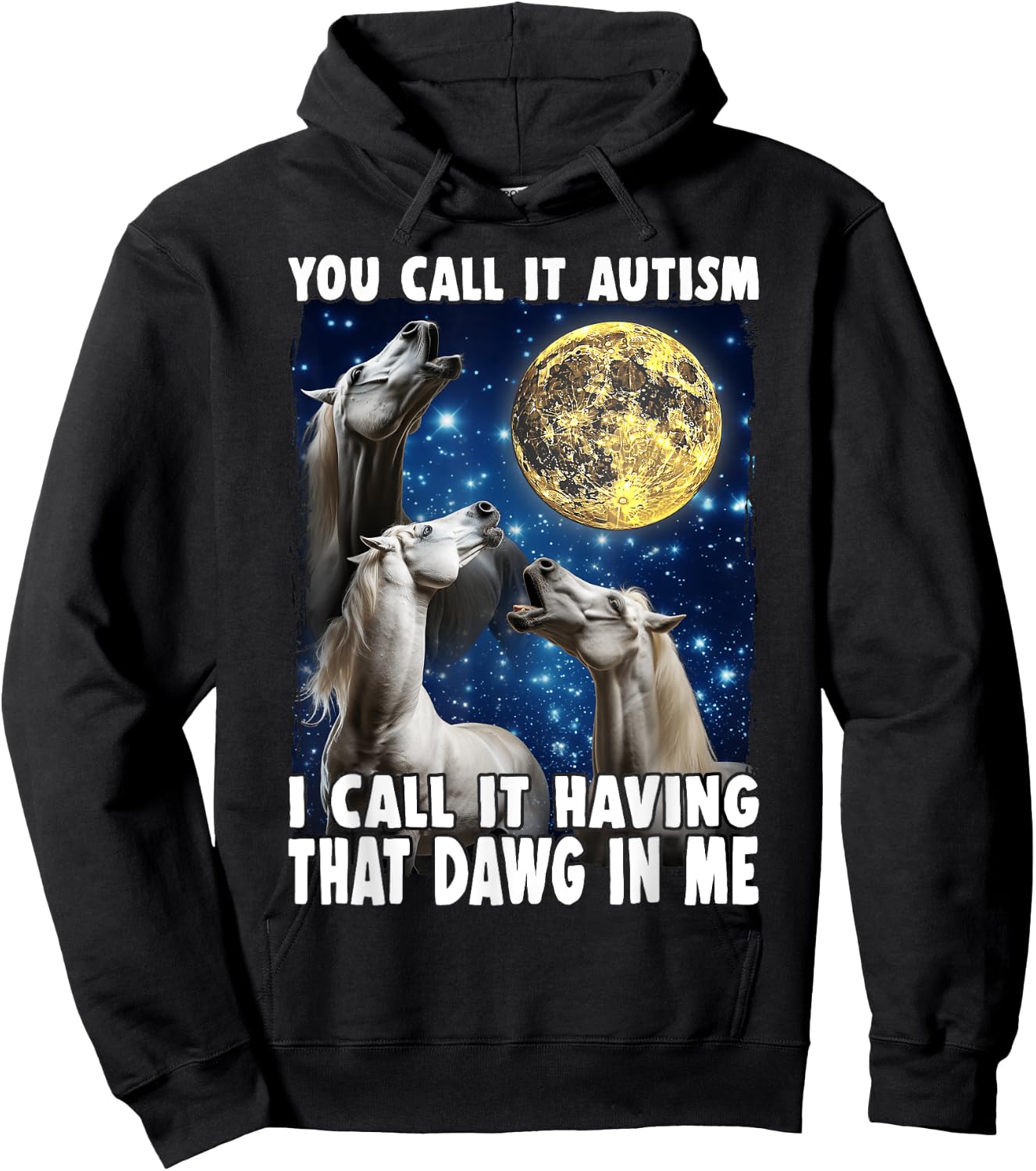 You Call It Autism I Call It Having That Dawg In Me Horse Hoodie - Hoodie | Black