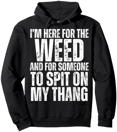 I'm Here for the Weed and for Someone To Spit Sexual Weed Hoodie - Hoodie | Black
