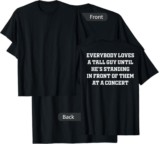 Everybody Loves A Tall Guy Until He's Standing Front (back) T-Shirt - T-Shirt | Black