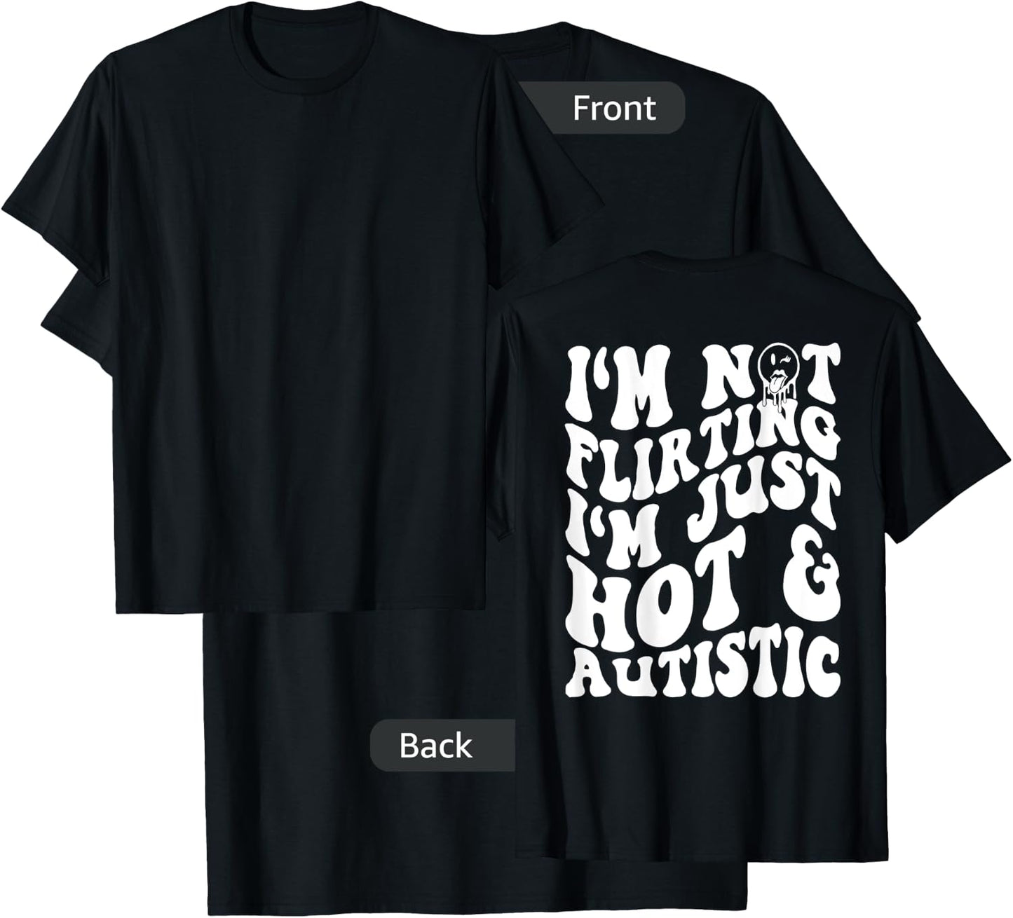 I'm Not flirting I'm Just Hot And Autistic T-Shirt - T-Shirt | Black