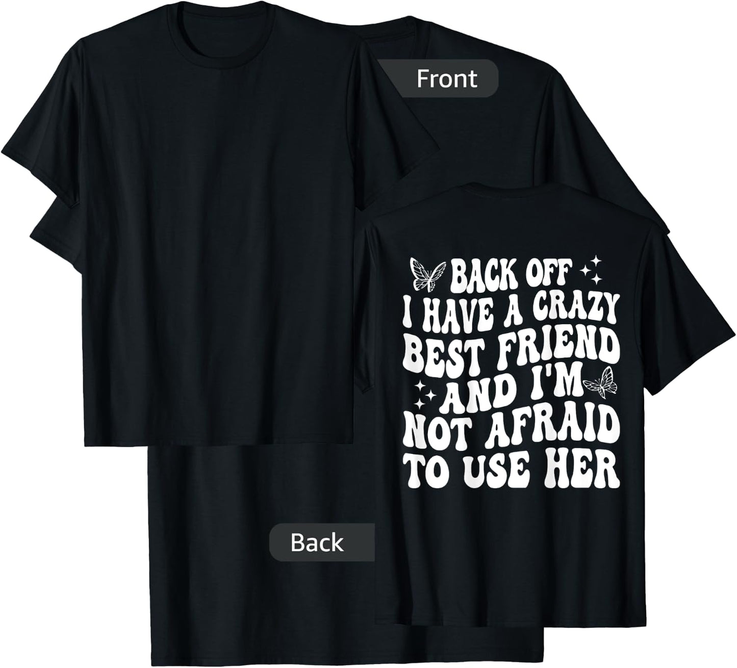 Back Off I Have A Crazy Best Friend My Best Friend is Crazy T-Shirt - T-Shirt | Black