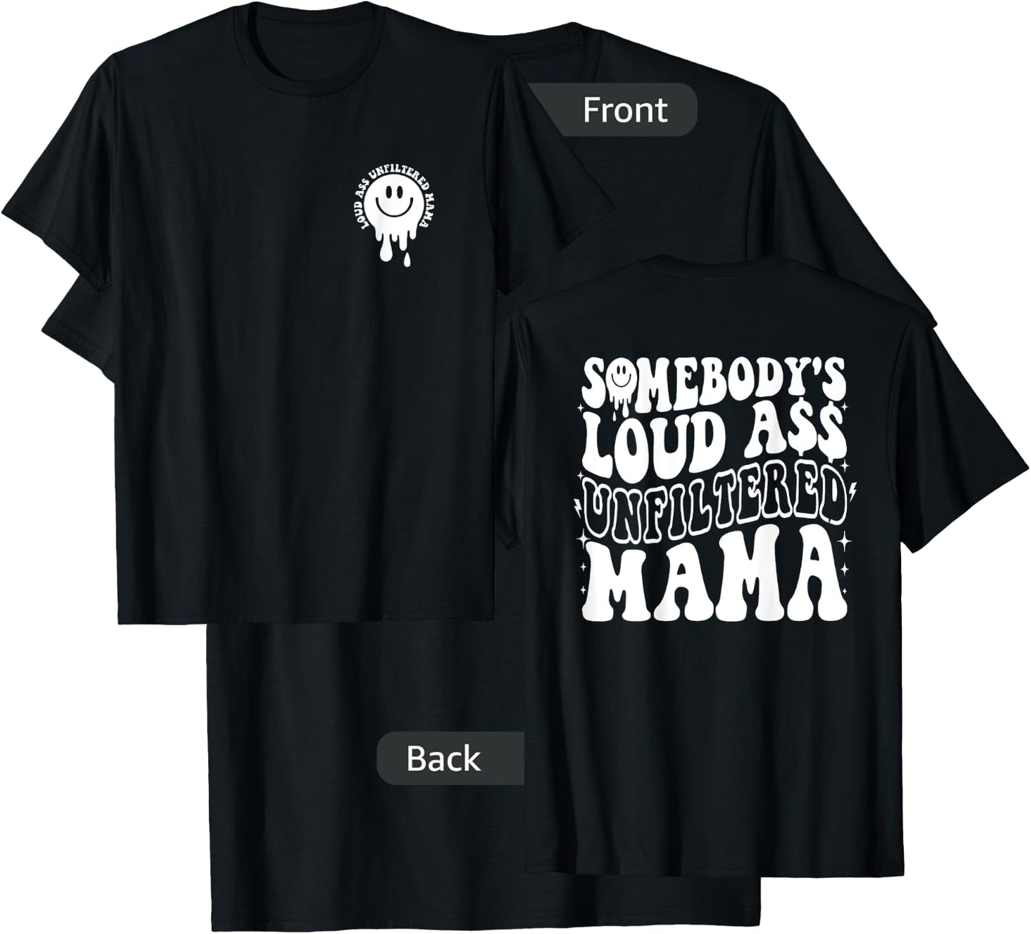 Somebody's Loud Ass Unfiltered Mama - Front and Back T-Shirt - T-Shirt | Black