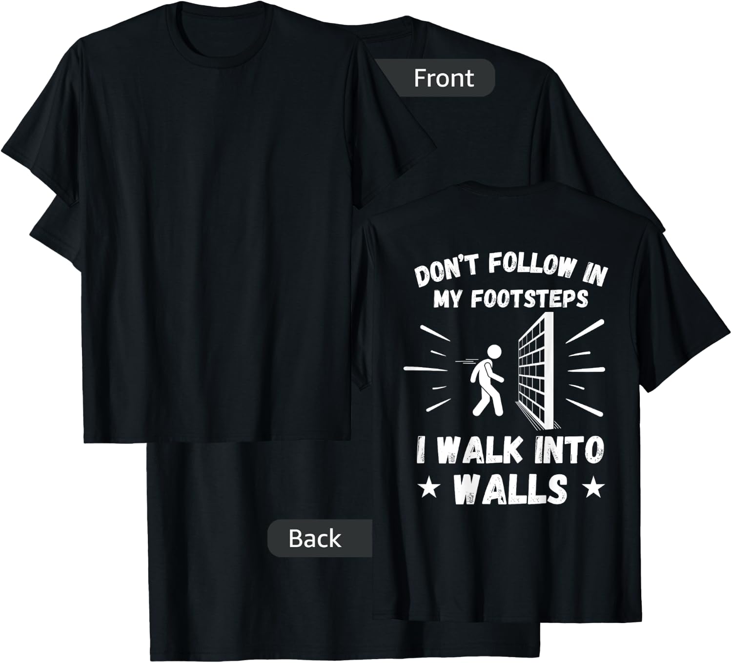 Don't Follow In My Footsteps I Walk Into Walls (ON BACK) T-Shirt - T-Shirt | Black