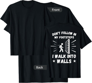 Don't Follow In My Footsteps I Walk Into Walls (ON BACK) T-Shirt - T-Shirt | Black