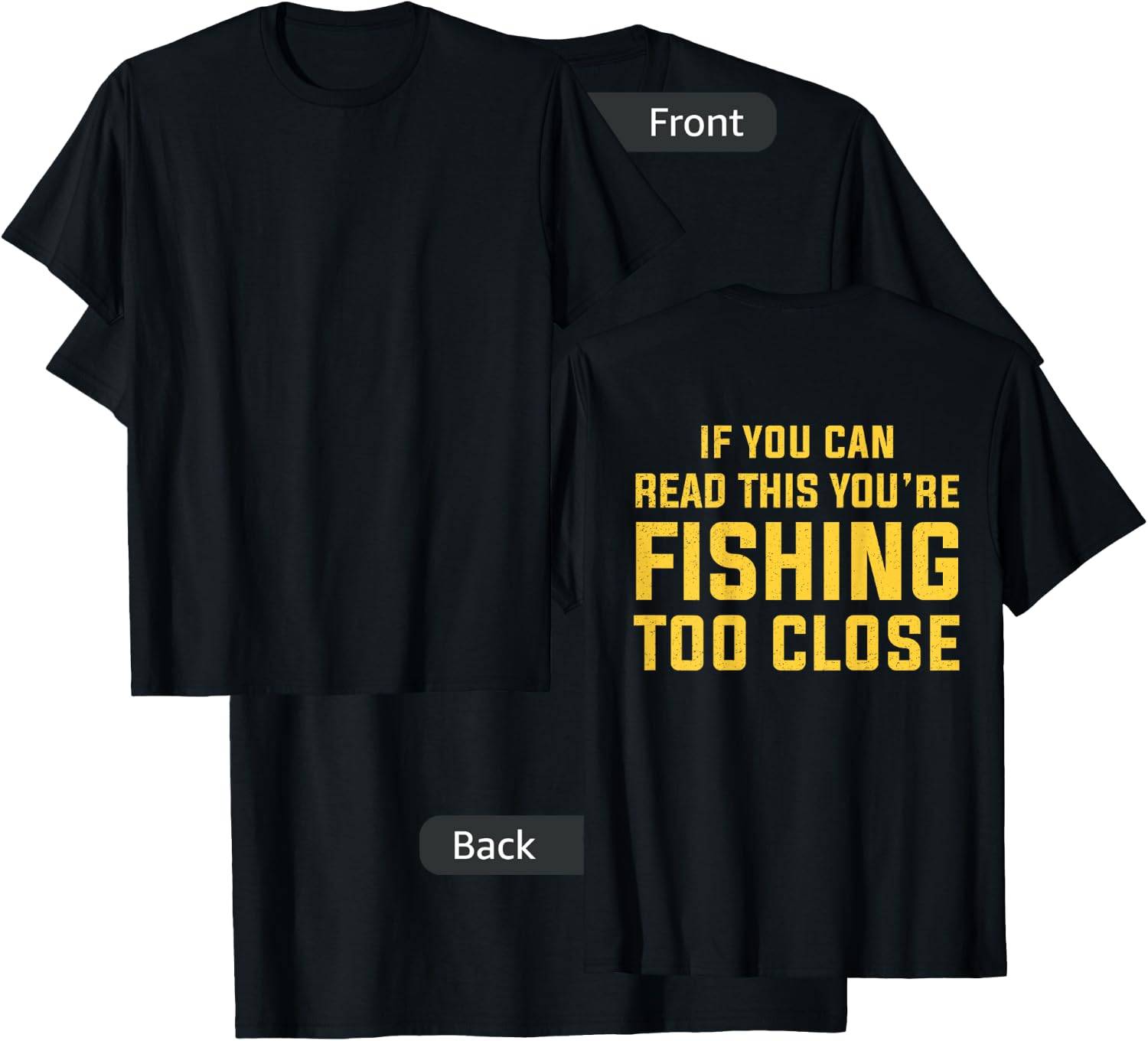 On Back If You Can Read This You're Fishing Too Close Funny T-Shirt - T-Shirt | Black