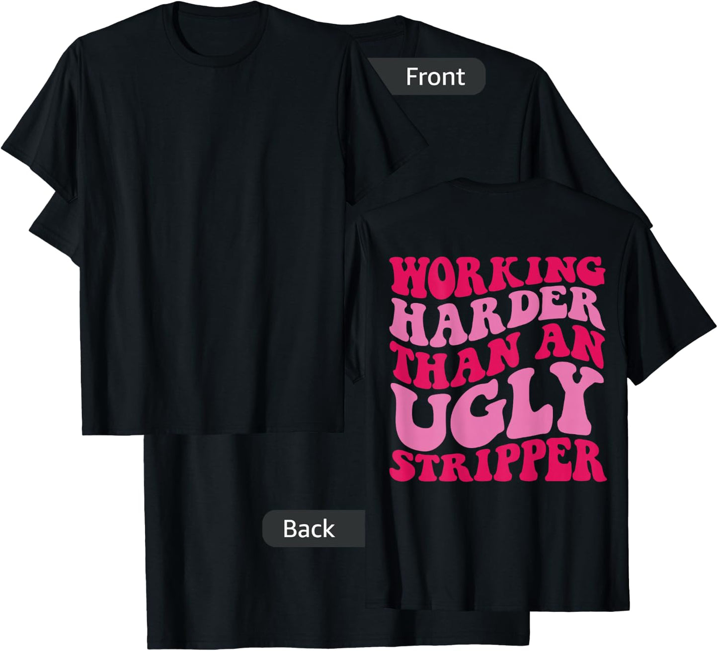 Working Harder Than An Ugly Stripper T-Shirt - T-Shirt | Black