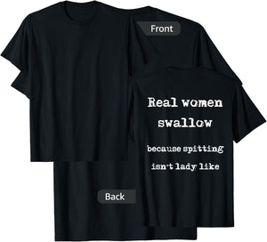 Real Women Swallow Because Spitting Isn't Lady Like T-Shirt - T-Shirt | Black