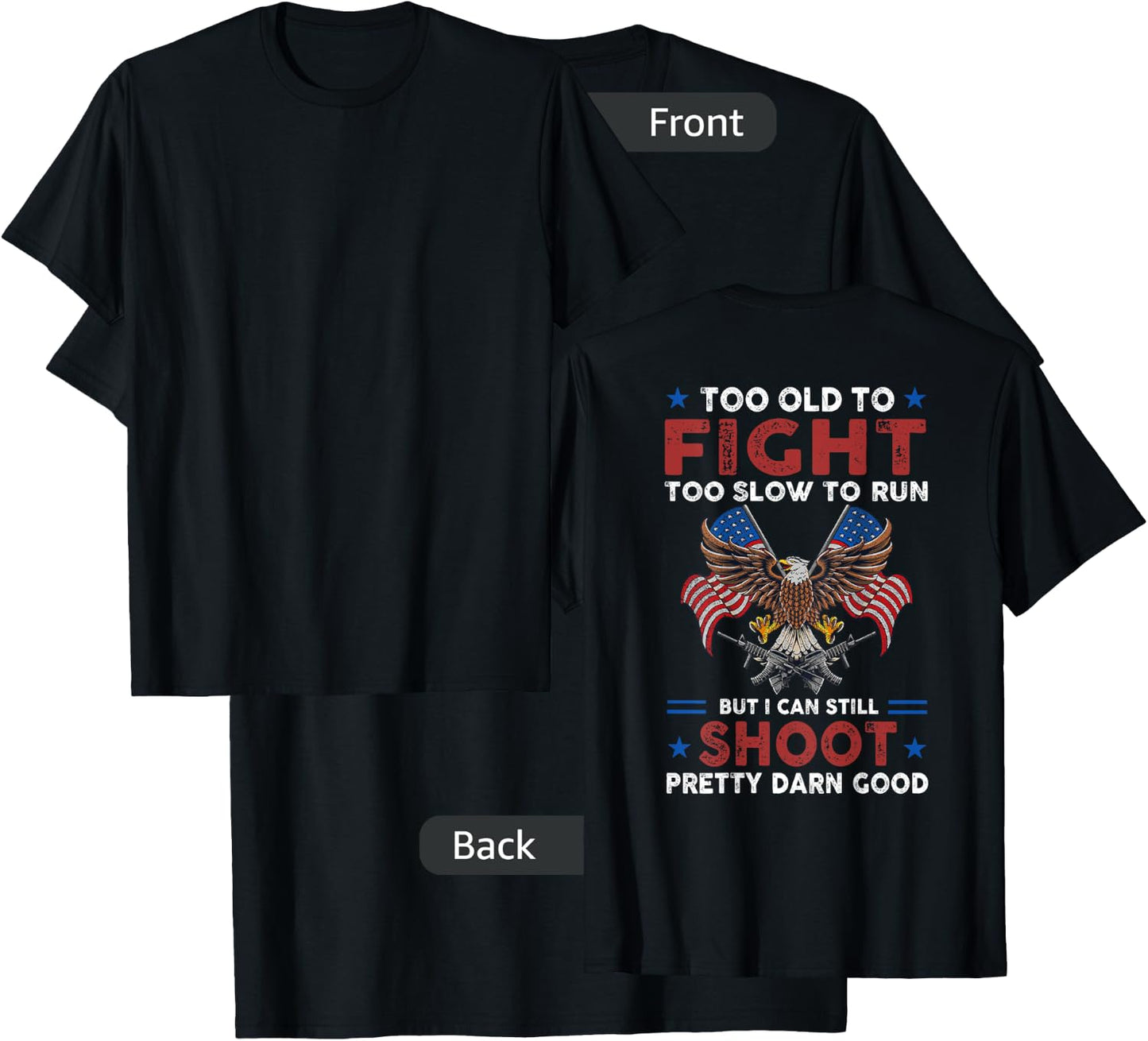 Too Old To Fight Too Slow To Run But I Can Still Shoot -back T-Shirt - T-Shirt | Black