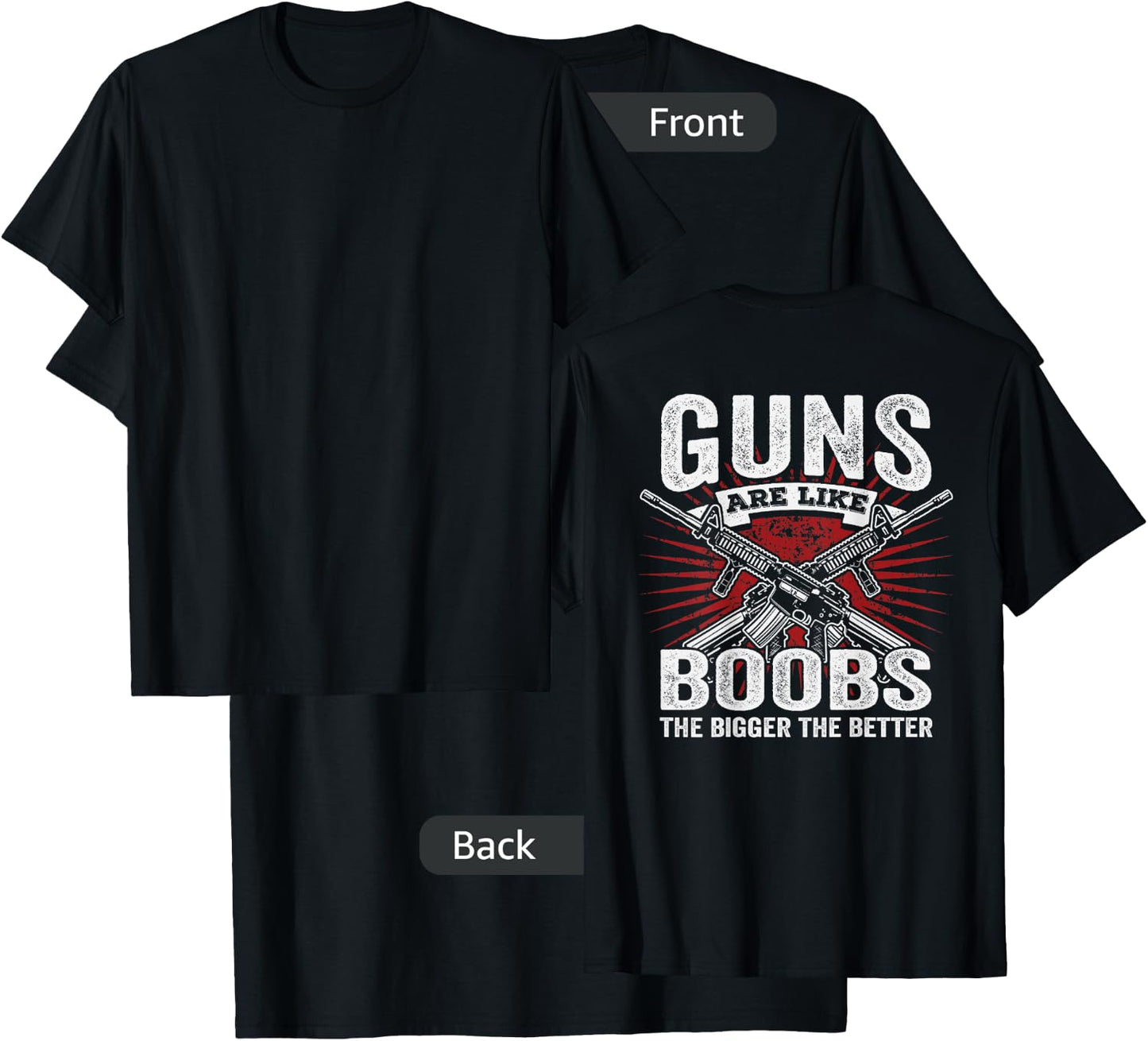 Guns Are Like Boobs Bigger - Funny Gun Joke - ON BACK T-Shirt - T-Shirt | Black