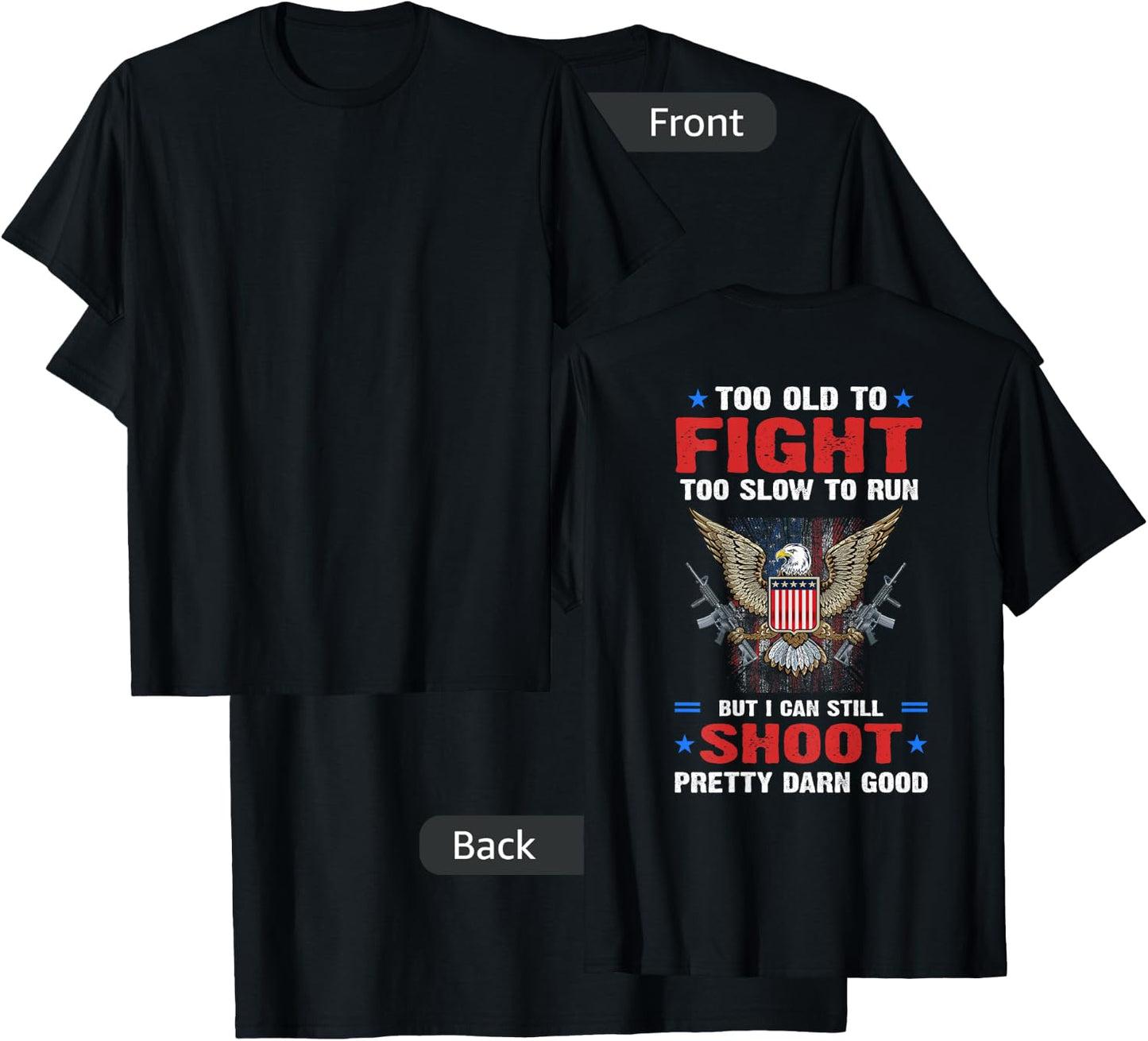 Too Old To Fight To Slow To Run But I Can Still Shoot Pretty T-Shirt - T-Shirt | Black