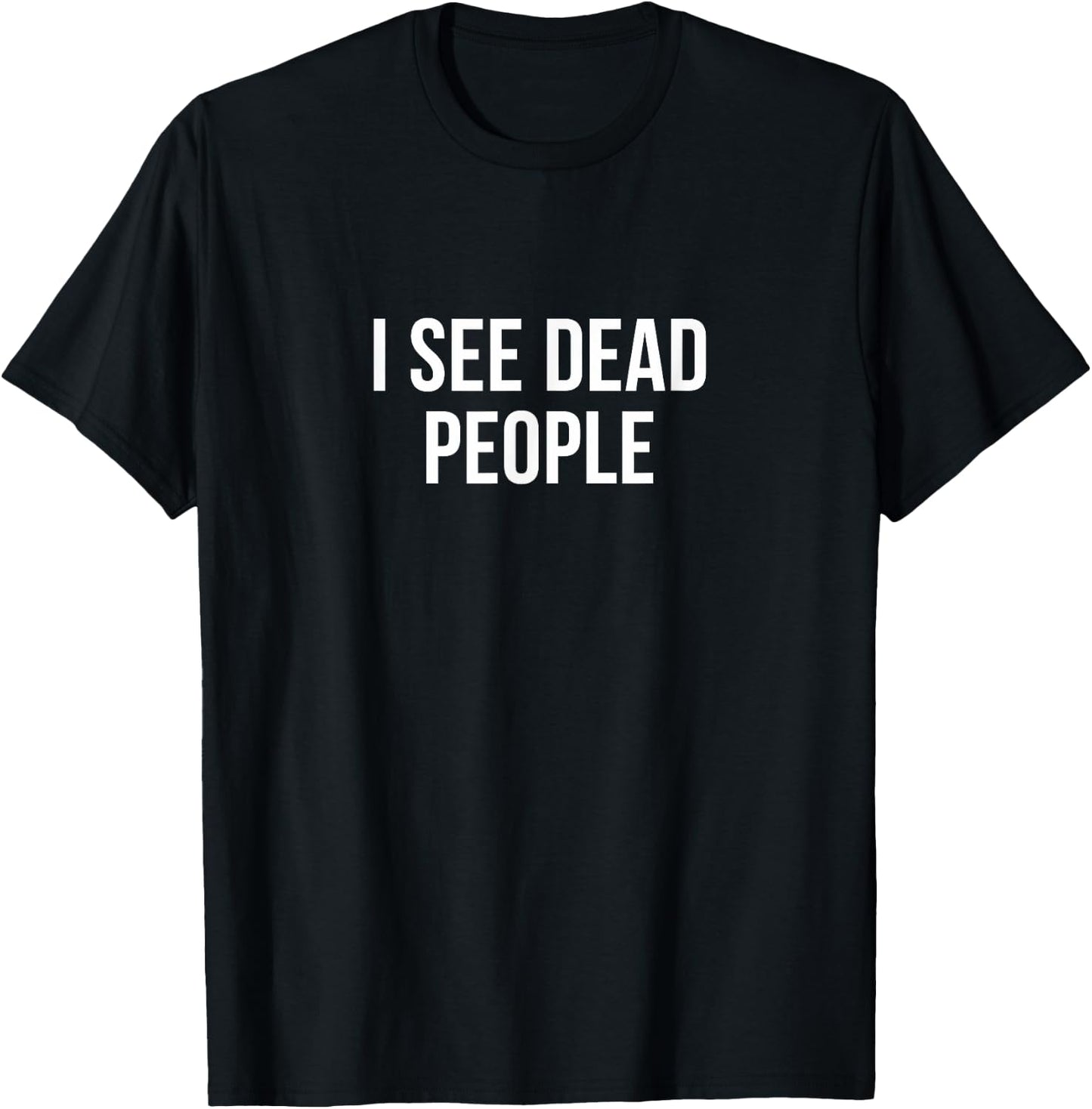 I See Dead People T-Shirt - T-Shirt | Black