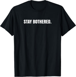 Stay Bothered T-Shirt - T-Shirt | Black