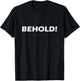 Behold! T-Shirt - T-Shirt | Black