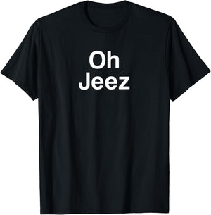 Oh Jeez T-Shirt - T-Shirt | Black
