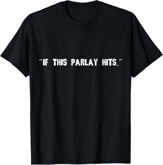 If This Parlay Hits Funny Idea T-Shirt - T-Shirt | Black