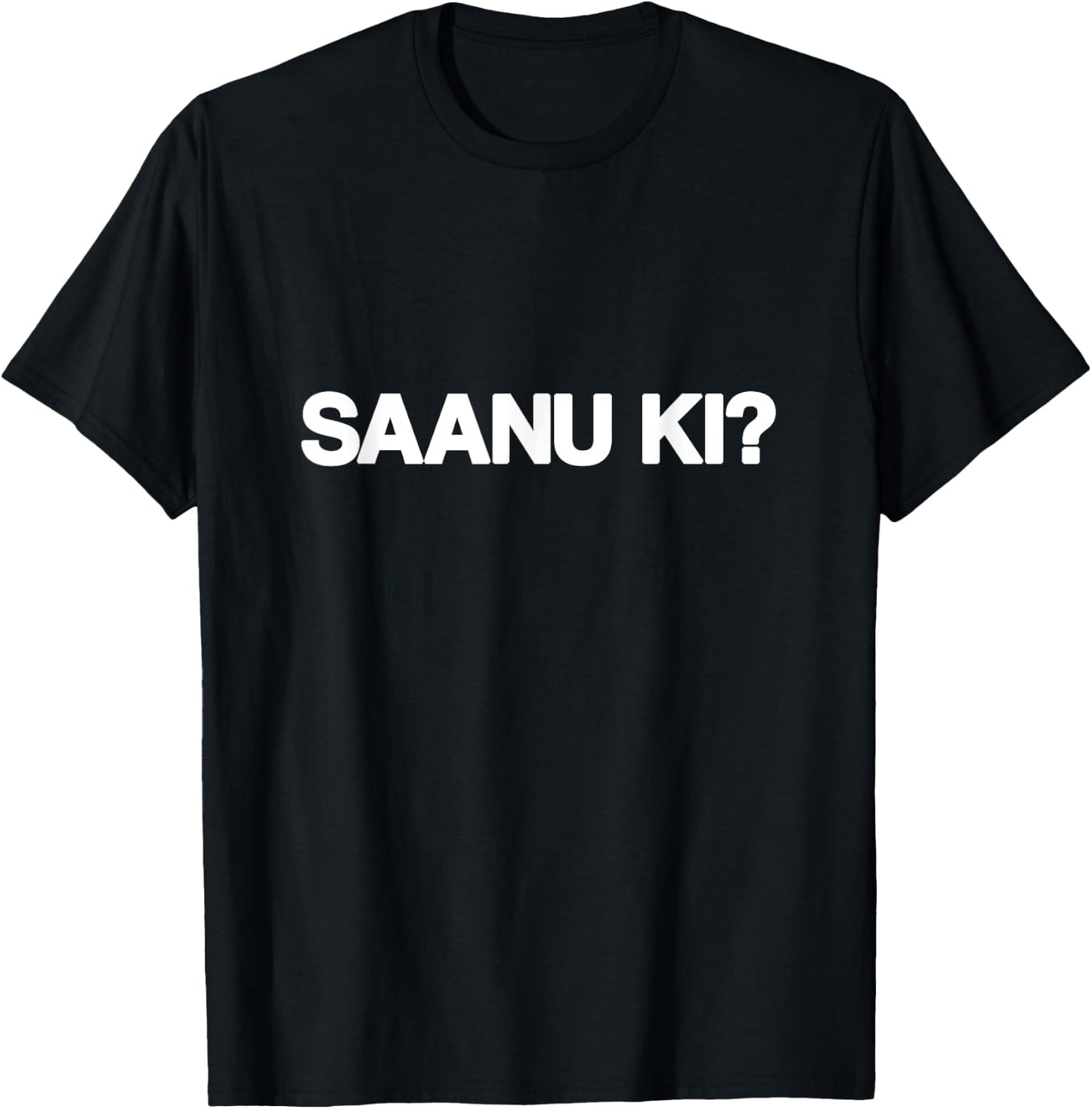 SAANU KI Saanu Ki Sanu Ki Funny Punjabi Streetwear Big Text T-Shirt - T-Shirt | Black