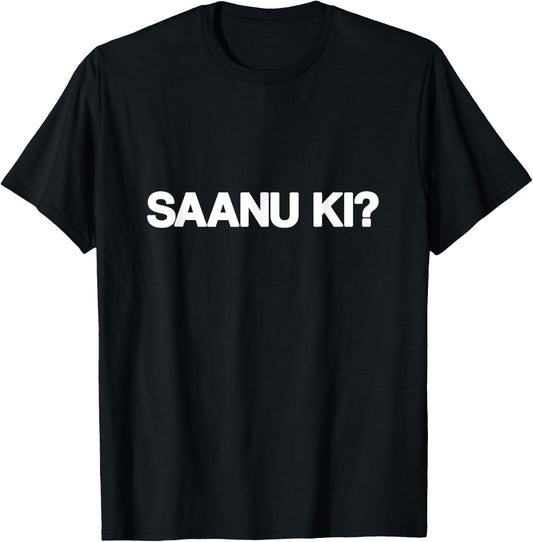 SAANU KI Saanu Ki Sanu Ki Funny Punjabi Streetwear Big Text T-Shirt - T-Shirt | Black