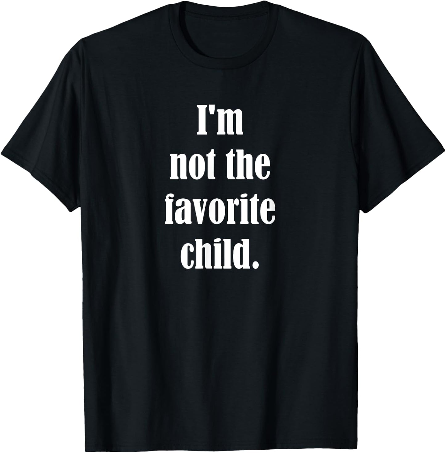 Luna Designs I'm Not The Favorite Child - -Adults & Kids - Black - Small - Short Sleeve - Classic Fit - Cotton, Polyester Blend T-Shirt - T-Shirt | Black