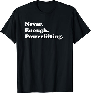 Never Enough Powerlifting Funny Powerlifter T-Shirt - T-Shirt | Black