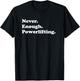 Never Enough Powerlifting Funny Powerlifter T-Shirt - T-Shirt | Black