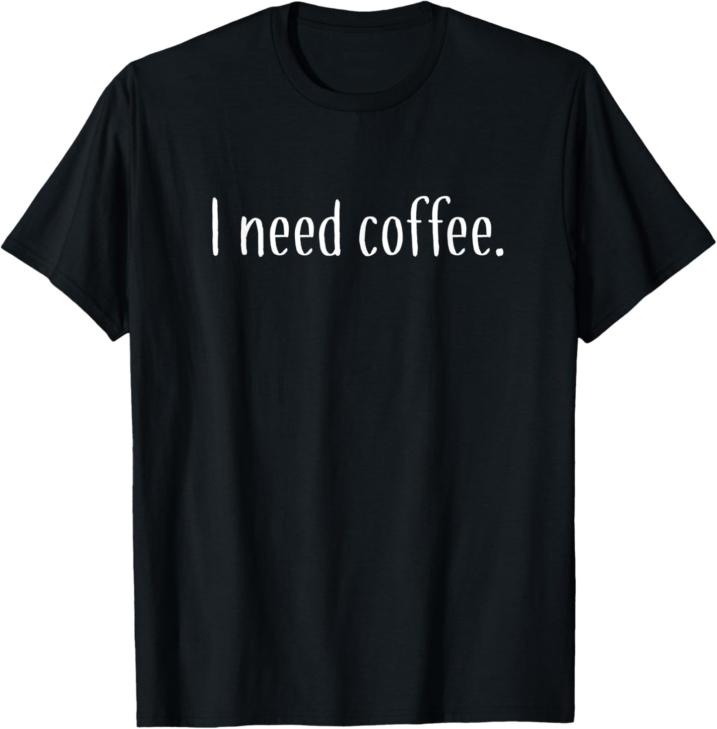 I need coffee T-Shirt - T-Shirt | Black