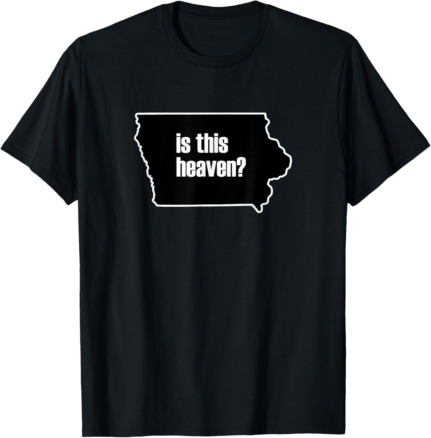 Is This Heaven Funny Iowa T-Shirt - T-Shirt | Black