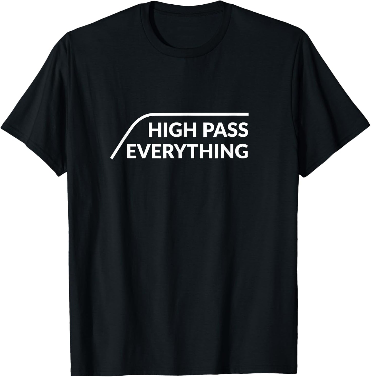 HIGH PASS EVERYTHING - Audio Engineer Shirt T-Shirt - T-Shirt | Black