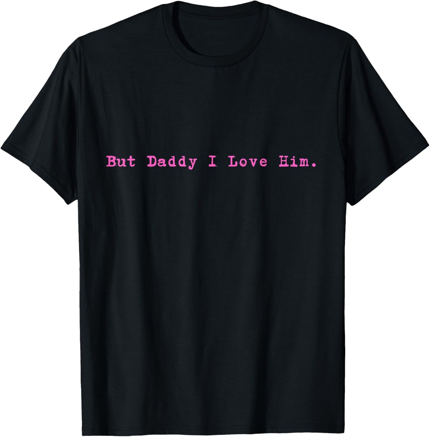 But Daddy I Love Him Style Funny Party T-Shirt - T-Shirt | Black