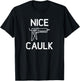 Nice Caulk, Funny, Jokes, Sarcastic T-Shirt - T-Shirt | Black