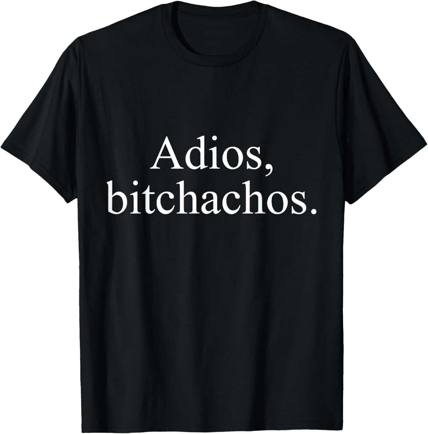 Adios Bitchachos T-Shirt - T-Shirt | Black
