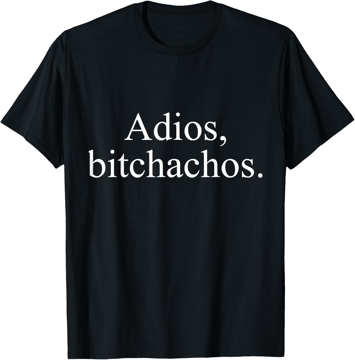 Adios Bitchachos T-Shirt - T-Shirt | Black