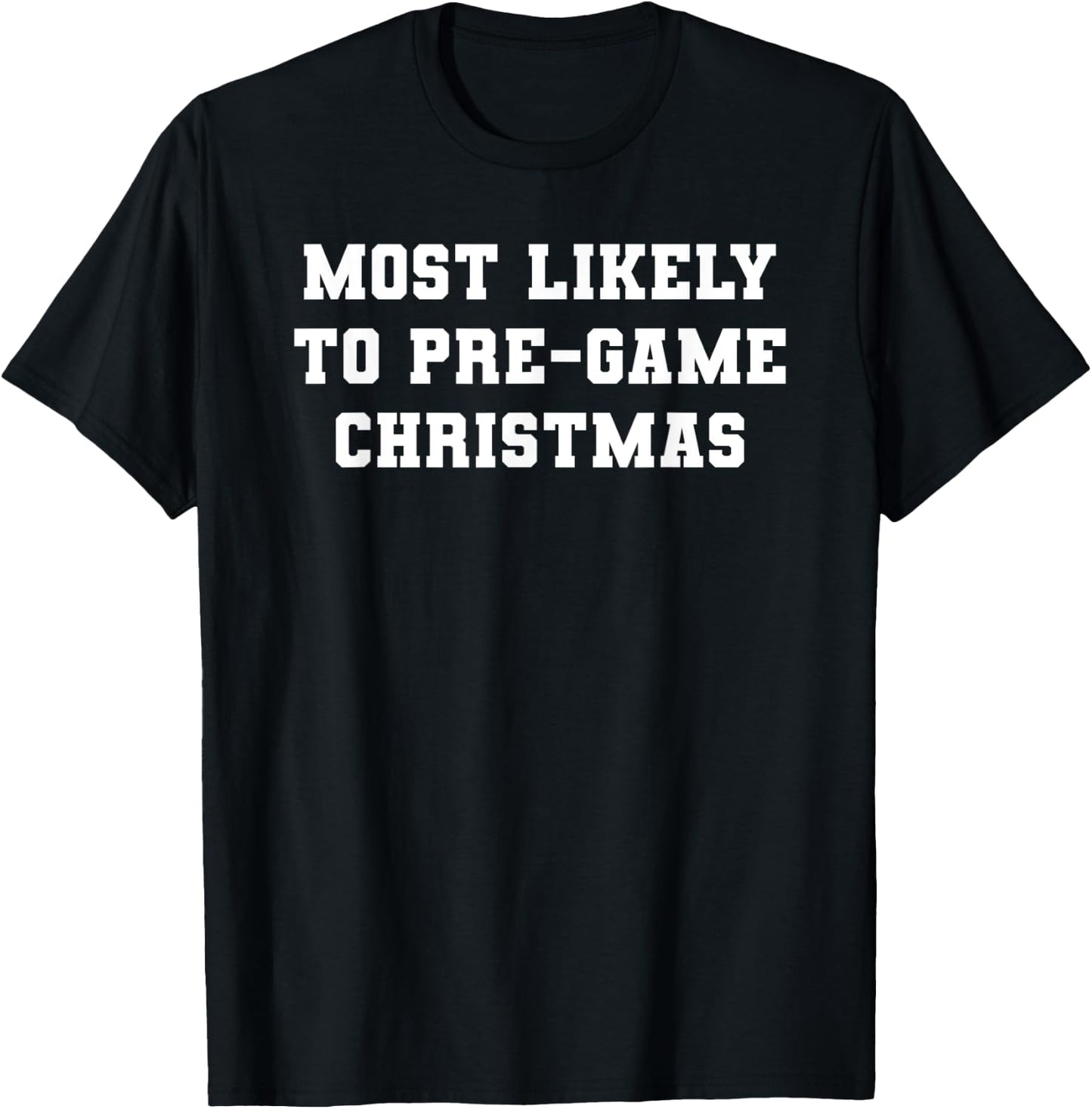 Most Likely to Pre-game Christmas T-Shirt - T-Shirt | Black