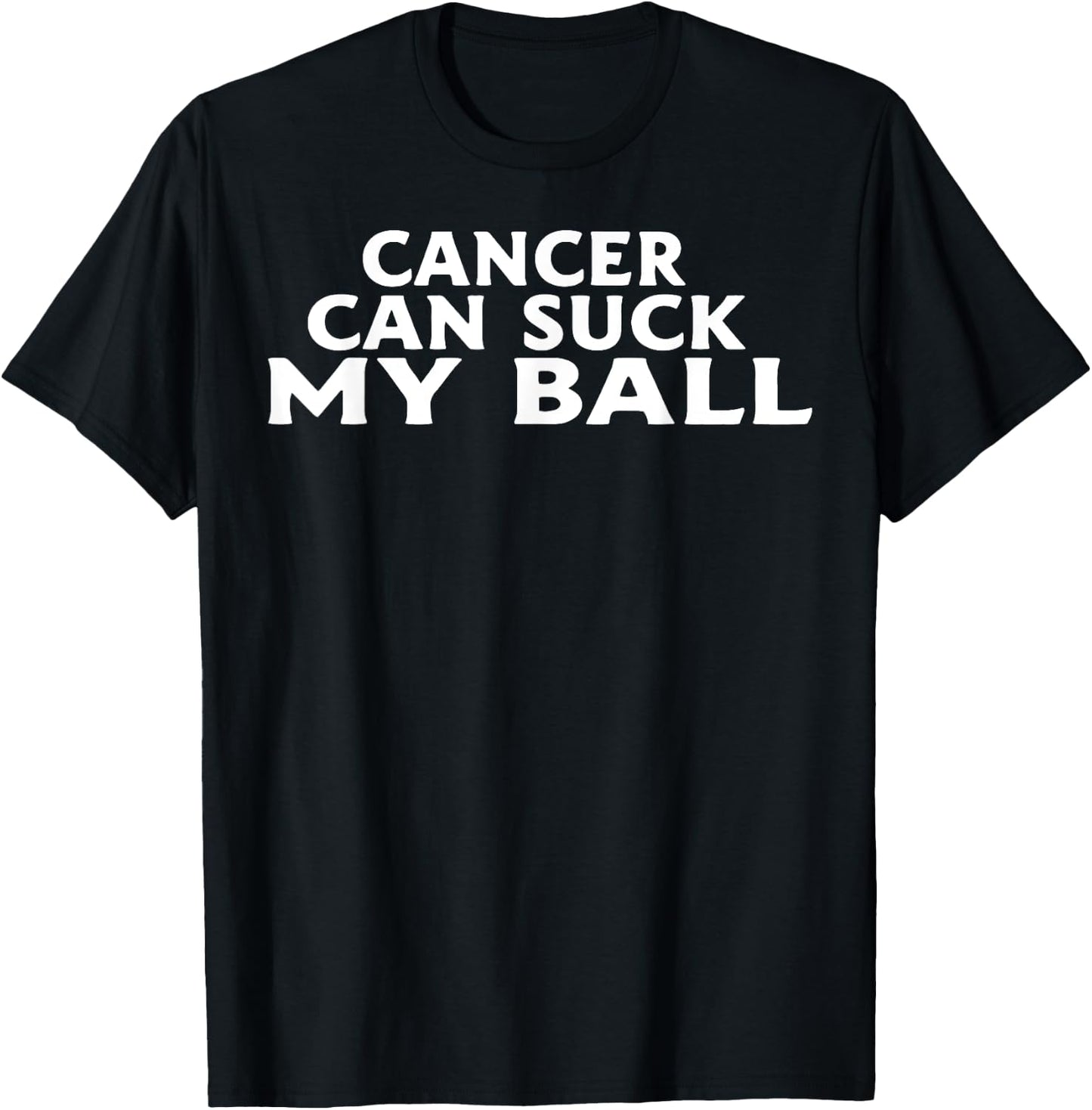 Cancer Can Suck My Ball T-Shirt - T-Shirt | Black