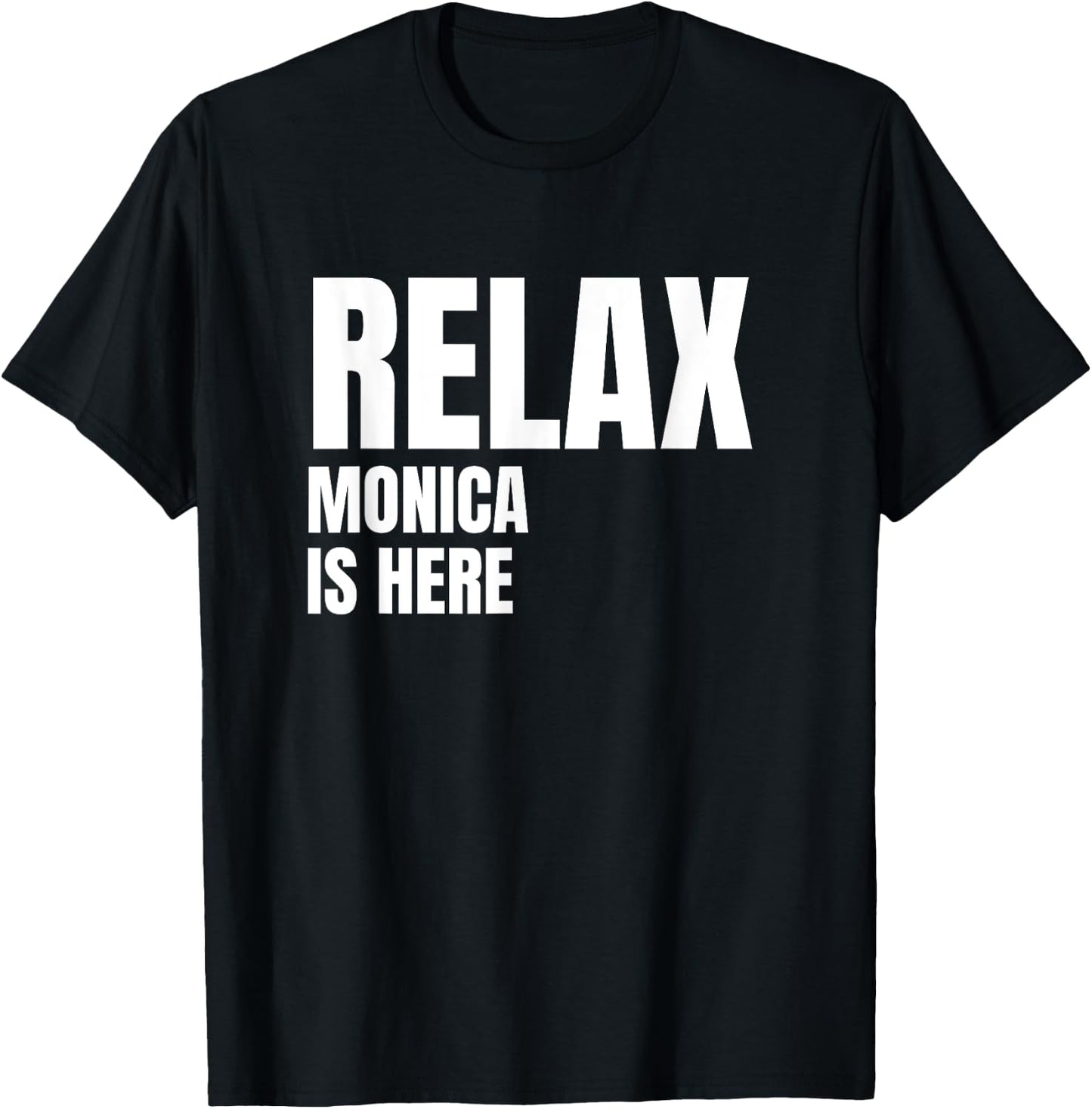 Relax Monica Is Here Popular Birth Names Monica Costume T-Shirt - T-Shirt | Black
