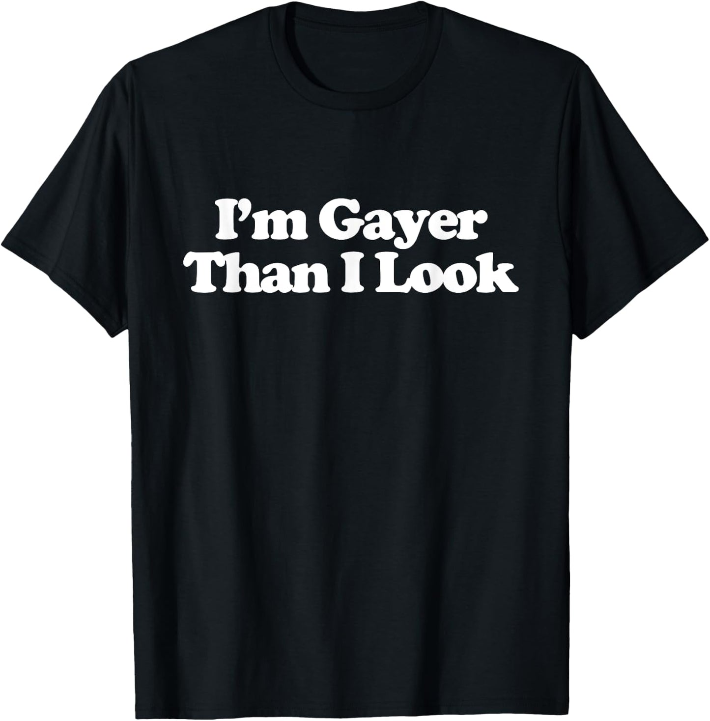I'm Gayer Than I Look Y2k Aesthetic Trendy LGBT Gay Lesbian T-Shirt - T-Shirt | Black