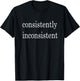 Consistently Inconsistent T-Shirt - T-Shirt | Black