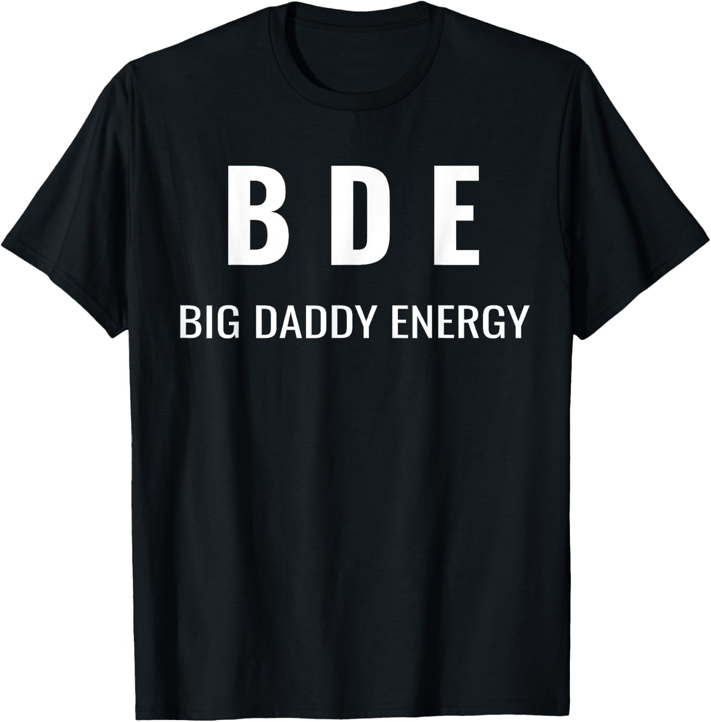 Funny Father's Day BDE Big Daddy Energy Humor For Dad T-Shirt - T-Shirt | Black