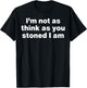 I'm Not As Think As You Stoned I Am T-Shirt - T-Shirt | Black