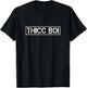THICC BOI Statement Funny Motivational Trendy Urban Meme T-Shirt - T-Shirt | Black