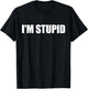 I'm Stupid Funny I'm Stupid Matching Couples Gag I'm Stupid T-Shirt - T-Shirt | Black