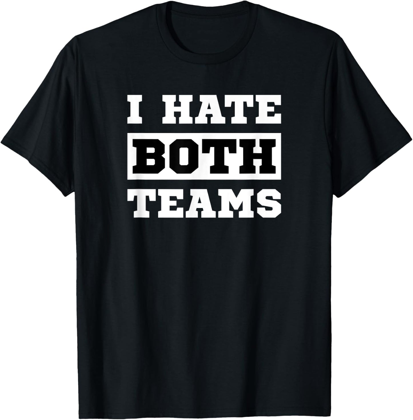 I Hate Both Teams - Sport Game Fan Funny Football T-Shirt - T-Shirt | Black