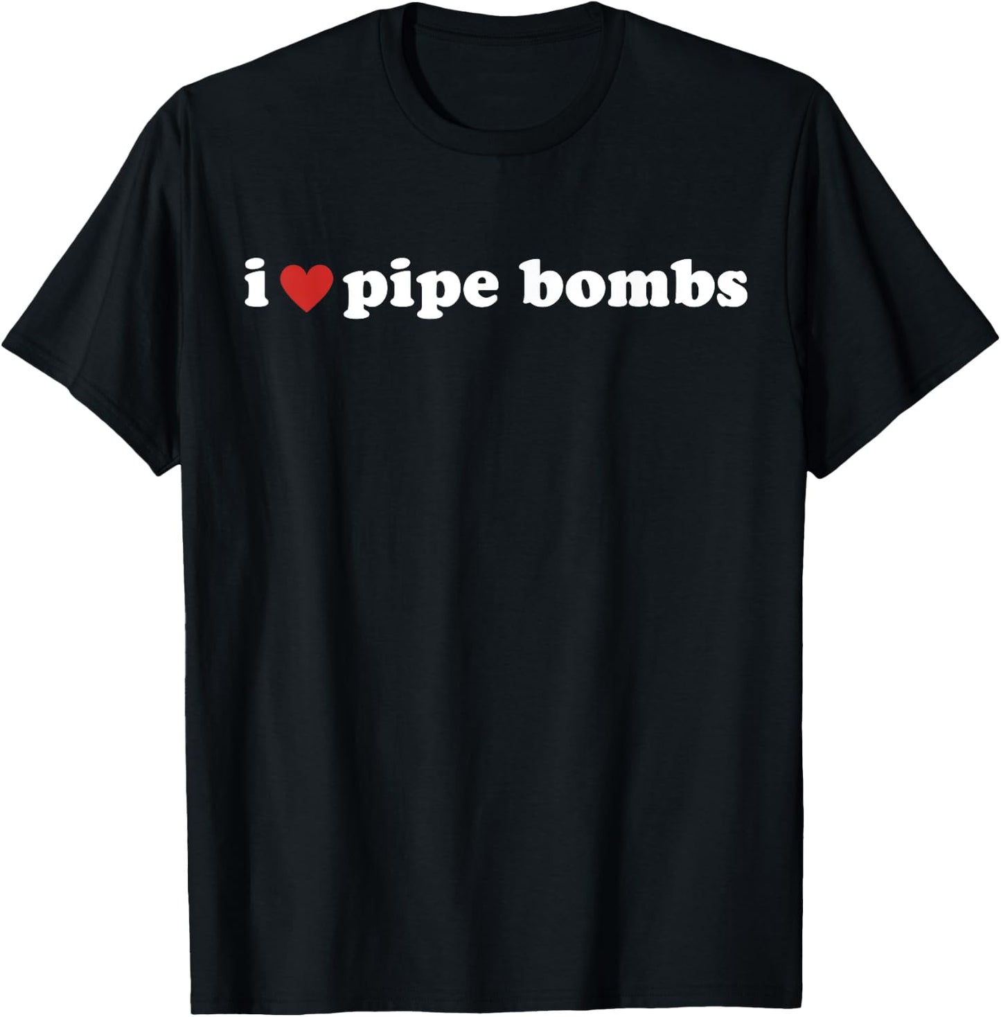 I Heart Pipe Bombs I Love Pipe Bombs T-Shirt - T-Shirt | Black
