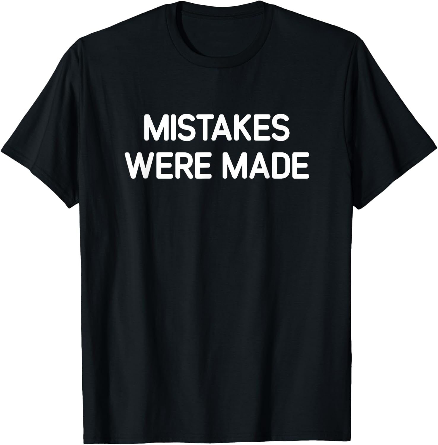 Mistakes Were Made, Funny, Jokes, Sarcastic T-Shirt - T-Shirt | Black