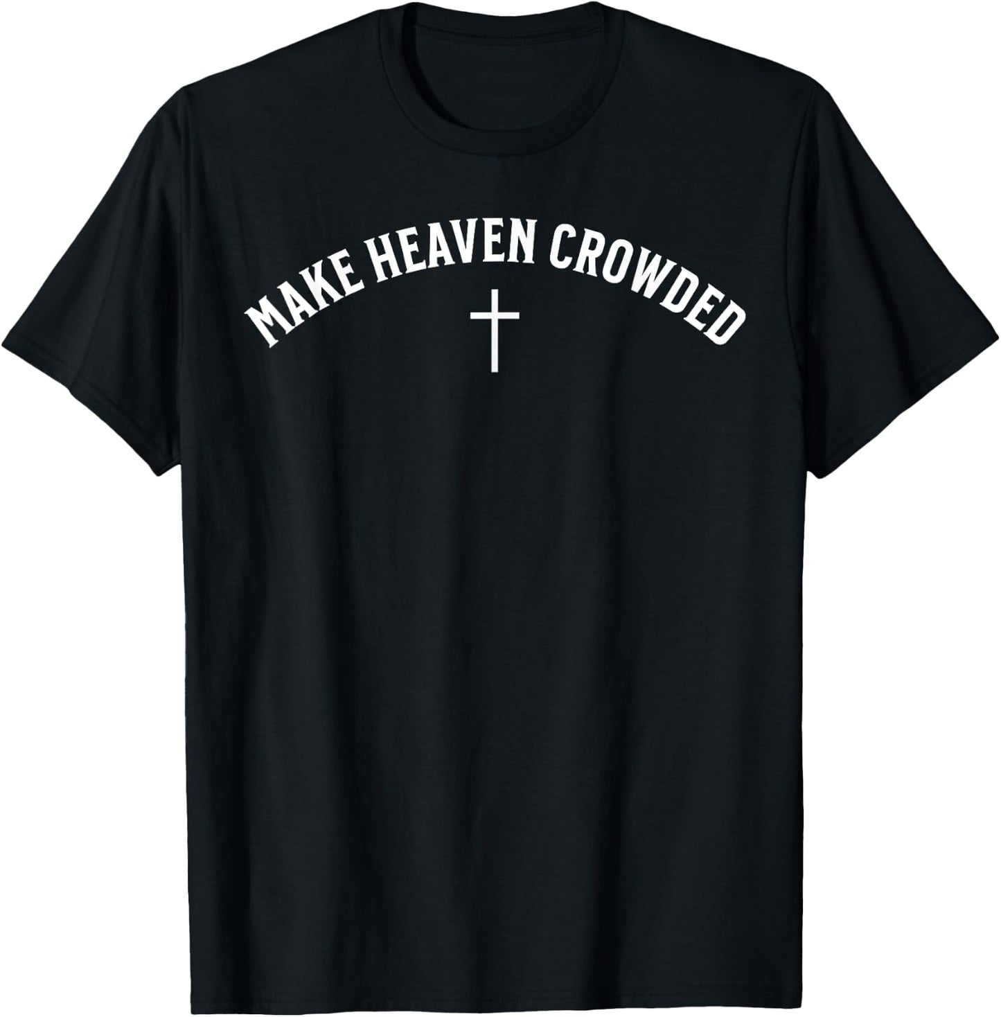 Make Heaven Crowded Christian T-Shirt - T-Shirt | Black