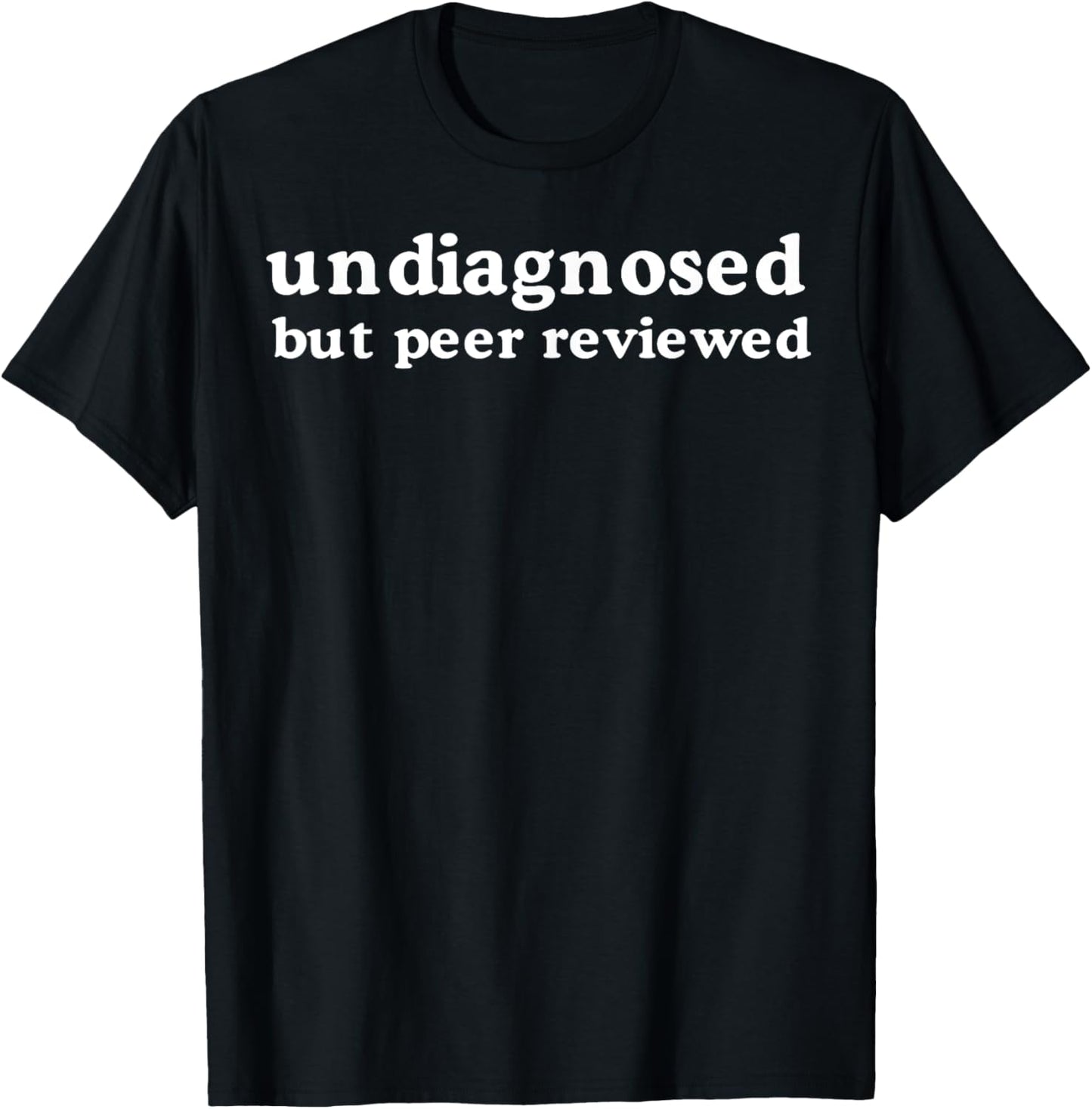 Undiagnosed But Peer Reviewed T-Shirt - T-Shirt | Black
