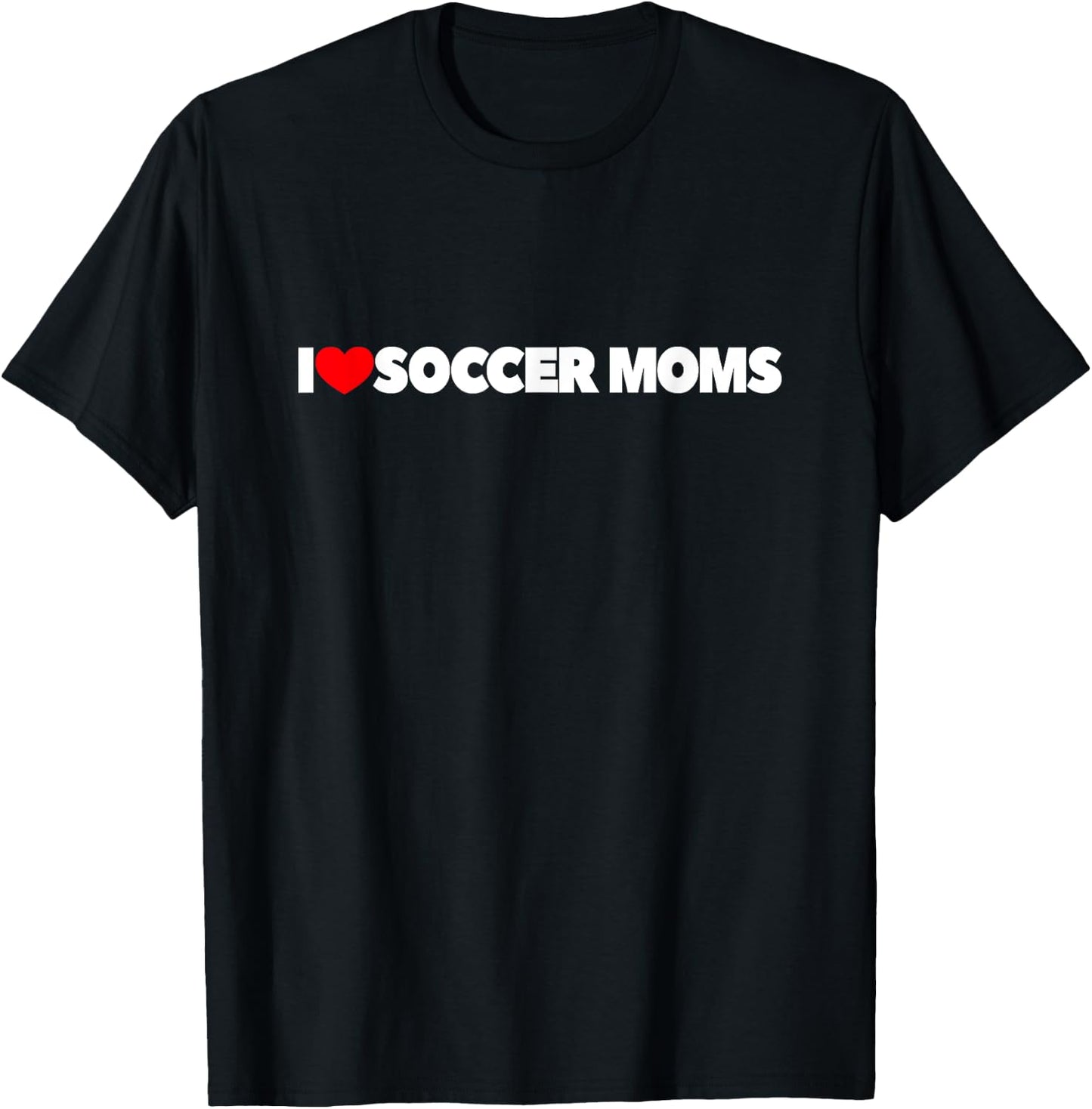 I Love Soccer Moms T-Shirt - T-Shirt | Black