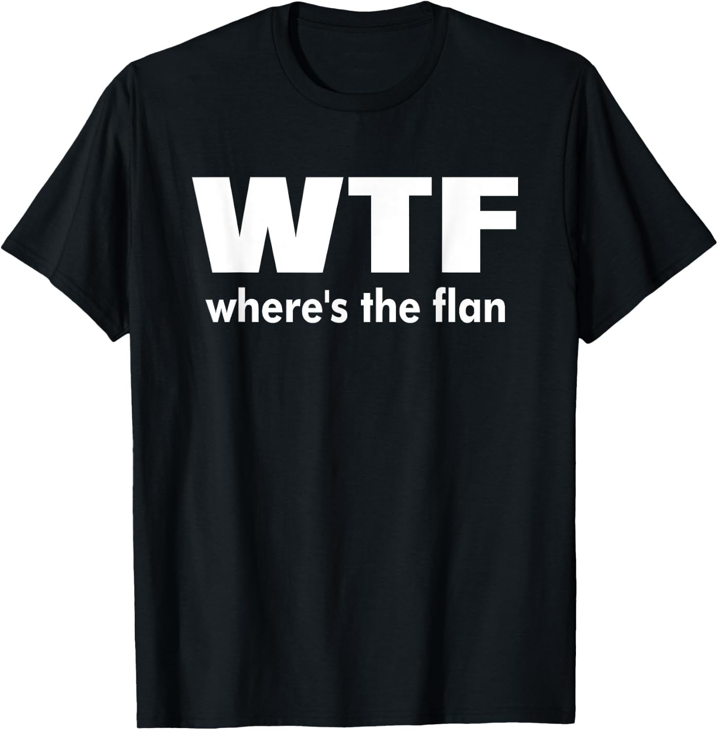 WTF Wheres The Flan Humour Gift T-Shirt - T-Shirt | Black