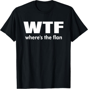 WTF Wheres The Flan Humour Gift T-Shirt - T-Shirt | Black