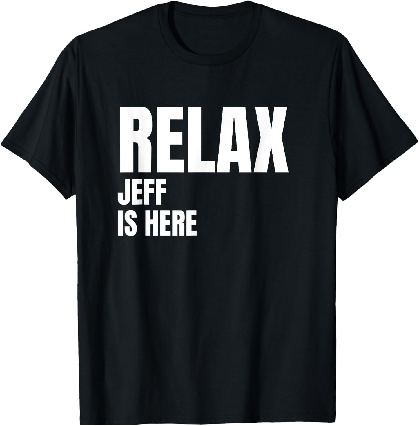 Relax Jeff Is Here Popular Birth Names Jeff Costume T-Shirt - T-Shirt | Black